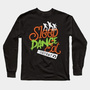 Sleep Dance Eat Repeat Long Sleeve T-Shirt